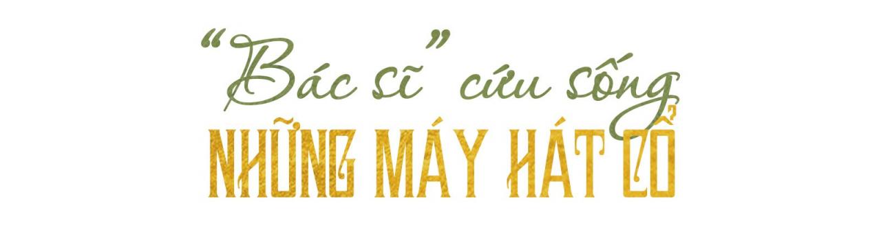 Đánh thức những chiếc máy hát cổ tuổi đời cả trăm năm - Ảnh 4. Đánh thức những chiếc máy hát cổ tuổi đời cả trăm năm - Ảnh 4.
