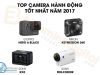 Top camera hành động tốt nhất năm 2017