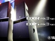 Loa active biểu diễn chuyên nghiệp Yamaha DXR MK3 / DXS MK3 Series chính thức “chào sân”