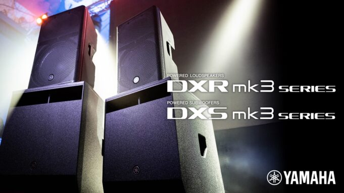 Loa active biểu diễn chuyên nghiệp Yamaha DXR MK3 / DXS MK3 Series chính thức “chào sân”